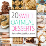 20 Oatmeal Dessert Recipes collage image with text reading 20 sweet dessert recipes retrorecipebox.com