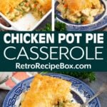Chicken Pot Pie Casserole collage